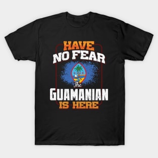 Guamanian Flag  Have No Fear The Guamanian Is Here - Gift for Guamanian From Guam T-Shirt